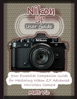 Nikon ZF User Guide: A Comprehensive Companion Manual for Mastering Nikon ZF Mirrorless Camera B0DQDFRVV3 Book Cover