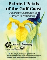 Painted Petals of the Gulf Coast: An Artistic Companion to "Drawn to Wildflowers" B0FGPZK1ZG Book Cover