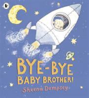 Bye-Bye Baby Brother! 0763662410 Book Cover