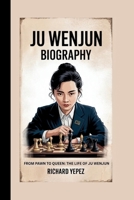 JU WENJUN BIOGRAPHY: FROM PAWN TO QUEEN:THE LIFE OF JU WENJUN B0F5R8GWRQ Book Cover
