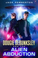 Dougie Debunksley and the Alien Abduction 1456648004 Book Cover
