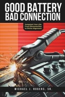 Good Battery Bad Connection: Jumpstart Your Life: From Disconnection to Divine Alignment B0DW8XDWRC Book Cover