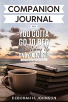 Companion Journal for You Gotta Go To Bed with Waking Up On Your Mind: And Other Saying From Mom 0991274830 Book Cover