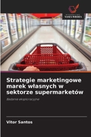 Strategie marketingowe marek wlasnych w sektorze supermarketów: Badanie eksploracyjne (Polish Edition) 6208670780 Book Cover