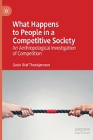 What Happens to People in a Competitive Society: An Anthropological Investigation of Competition 3030221350 Book Cover