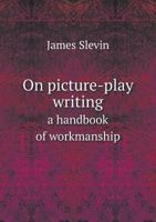 On Picture-play Writing; a Handbook of Workmanship 1146003331 Book Cover