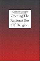 Opening the Pandora's Box of Religion: An Essay 1594579652 Book Cover