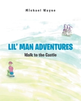 Lil' Man Adventures: Walk to the Castle 1638443017 Book Cover