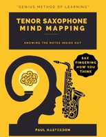 Tenor Sax Mind Mapping: A Mnemonically Color-Coded Saxophone Fingering Chart Book: With Unique Player's Eye View (Tenor Sax Mnemonics) 1918219680 Book Cover