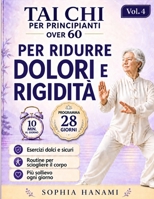 Tai Chi per Principianti Over 60 Ridurre Dolori e Rigidità: Programma 28 Giorni con Routine da 5 a 10 Minuti per Sciogliere il Corpo, Migliorare la ... Ritrovare Sollievo con Mov (Italian Edition) B0GZV91L9G Book Cover