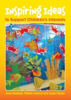 Inspiring Ideas to Support Children's Interests: Understanding and developing the links between the experiences you offer and the EYLF and NQS 192514500X Book Cover