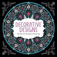 Decorative Designs: The Gift of Colouring for Grown-ups 1782433430 Book Cover