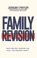 Family Revision: How Ancient Wisdom Can Heal the Modern Family 0578526123 Book Cover