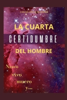 La Cuarta Certidumbre (Spanish Edition) B0FQ5Y1W96 Book Cover