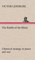 The Riddle of the Rhine: Chemical Strategy in Peace and War 1935907557 Book Cover