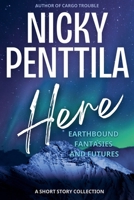 Here: Earthbound Fantasies and Futures 1943192510 Book Cover