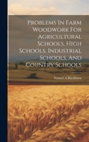 Problems In Farm Woodwork For Agricultural Schools, High Schools, Industrial Schools, And Country Schools 1020229748 Book Cover