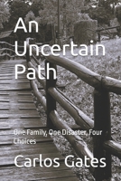 An Uncertain Path: One Family, One Disaster, Four Choices B0F9VLSNP1 Book Cover