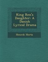 King Rene's Daughter: A Danish Lyrical Drama 3743408058 Book Cover