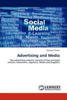 Advertising and Media: The advertising industry consists of four principal entities: Advertisers, Agencies, Media and Suppliers 3659175986 Book Cover