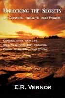 Unlocking the Secrets of Control, Wealth and Power 1542469856 Book Cover