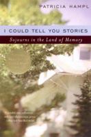 I Could Tell You Stories: Sojourns in the Land of Memory 0393320316 Book Cover