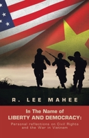In the Name of Liberty and Democracy: Personal Reflections on Civil Rights and the War in Vietnam 1663250251 Book Cover