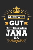 Alles wird gut denn jetzt ist Jana da: Notizbuch gepunktet DIN A5 - 120 Seiten f�r Notizen, Zeichnungen, Formeln Organizer Schreibheft Planer Tagebuch 1695661060 Book Cover