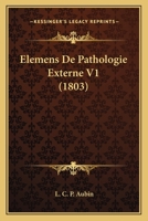 Elemens De Pathologie Externe V1 (1803) 116846403X Book Cover