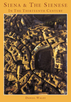 Siena and the Sienese in the Thirteenth Century 0521024692 Book Cover