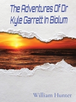 The Adventures Of Dr Kyle Garrett In Biolum 1087908108 Book Cover