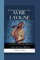 AVRIL LAVIGNE: Breaking the Rules, Owning the Stage-A Journey Through Rebellion, Fame and Fierce Identity B0F6V9DJXQ Book Cover