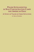 Polish Intelligentsia in Nazi Concentration Camps and American Exile a Study of Values in Crisis Situations 0773408134 Book Cover