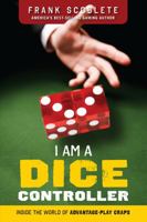 I Am a Dice Controller: Inside the World of Advantage-Play Craps! 162937072X Book Cover