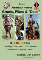 BOOK I AMERICAN HEROES GRUNTS, PILOTS & "DOCS" Building "Hard Men" ...U.S. Marines, Vietnam Combat Stories, 1966-71 0984513213 Book Cover