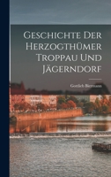Geschichte Der Herzogthümer Troppau Und Jägerndorf 1018039902 Book Cover