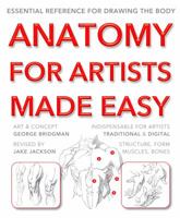 Anatomy for Artists Made Easy: Essential Reference for Drawing the Body 1783616024 Book Cover
