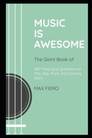 Music is Awesome: The Giant Book of 900 Trivia Quiz Questions on Pop, Rap, Rock, and Country Stars B08Y9WFP8Q Book Cover