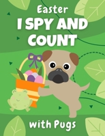 Easter I Spy And Count With Pugs: Educational book for kids ages 2-5 - creative gift and a fun challenge for preschoolers! B08YHZVMXC Book Cover