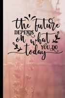 The Future Depends On What You Do Today: Anxiety Journal and Coloring Book 6x9 90 Pages Positive Affirmations Mandala Coloring Book 169672354X Book Cover