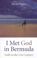 I Met God in Bermuda: Faith in the Twenty-First Century 1846942047 Book Cover