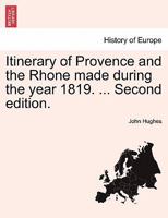 Itinerary of Provence and the Rhone made during the year 1819. ... Second edition. 1241351473 Book Cover