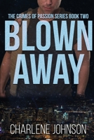 Blown Away (Crimes of Passion) 1645332276 Book Cover
