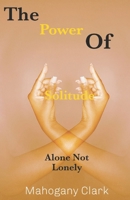 The Power Of Solitude: Alone Not Lonely B0FF2NMMVK Book Cover