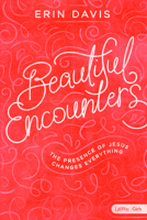 Beautiful Encounters: The Presence of Jesus Changes Everything 1462761682 Book Cover
