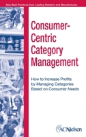 Consumer-Centric Category Management : How to Increase Profits by Managing Categories based on Consumer Needs 0471703591 Book Cover