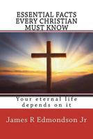 Essential facts every Christian must know: Your eternal life depends on it 172095416X Book Cover