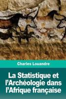 La Statistique Et l'Arch�ologie Dans l'Afrique Fran�aise 172614447X Book Cover