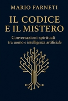 IL CODICE E IL MISTERO: “Dove sono due o tre”: un dialogo tra fede e algoritmo (Italian Edition) B0F91F92K2 Book Cover