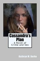 Cassandra's Plan: A Novel of Crime and Sex 1726409961 Book Cover